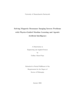 Solving magnetic resonance imaging inverse problems with physics-guided machine learning and agentic artificial intelligence: a dissertation in Engineering and Applied Science